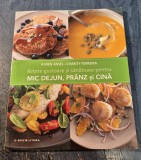 Retete gustoase si sanatoase pentru mic dejun pranz si cina Karen Ansel