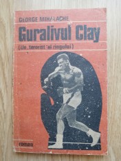 George Mihalache - Guralivul Clay. Un terorist al ringului... Ed. Libra, 1991