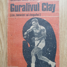 George Mihalache - Guralivul Clay. Un terorist al ringului... Ed. Libra, 1991