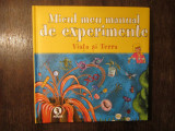 MICUL MEU MANUAL DE EXPERIMENTE , VIATA SI TERRA , 2008