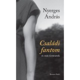 Csal&aacute;di fantom &eacute;s m&aacute;s t&ouml;rt&eacute;netek - Nyerges Andr&aacute;s