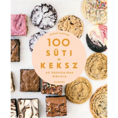 100 s&amp;uuml;ti &amp;eacute;s keksz - Az &amp;eacute;dessz&amp;aacute;j&amp;uacute;ak bibli&amp;aacute;ja - Sarah Kieffer foto