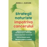 Strategii naturiste &icirc;mpotriva cancerului