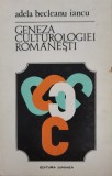 Geneza Culturologiei Romanesti - Adela Becleanu Iancu, Junimea 1974 - Studii Literare