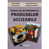 GHIDUL DE AUTORIZARE AL PRODUSELOR ACCIZABILE-ANTON DOBOS, ANCA ROTARU, SORINA ELIZA MARIN, CRISTINA SERGHI-227418