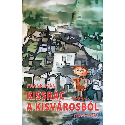 Kissr&amp;aacute;c a kisv&amp;aacute;rosb&amp;oacute;l (1944-1956) - Frank Iv&amp;aacute;n foto