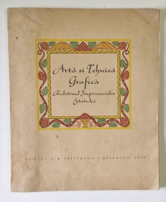 ARTA SI TEHNICA GRAFICA , BULETINUL IMPRIMERIILOR STATULUI , CAIETUL 9 , SEPTEMBRIE - DECEMBRIE , 1939 *PREZINTA HALOURI DE APA foto