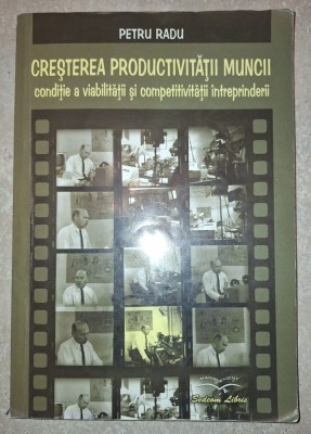 Petru Radu - Cresterea productivitatii muncii, conditie a viabilitatii si competitivitatii intreprinderii foto