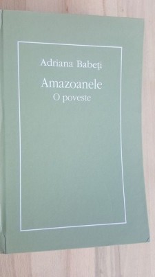 Amazoanele o poveste- Adriana Babeti foto