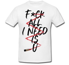 Tricou &amp;quot; Fuck all I need is u &amp;quot; foto