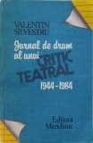 JURNAL DE DRUM AL UNUI CRITIC TEATRAL 1944-1984 de VALENTIN SILVESTRU , 1992