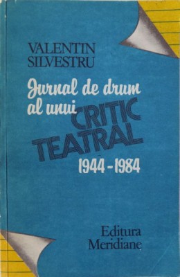 JURNAL DE DRUM AL UNUI CRITIC TEATRAL 1944-1984 de VALENTIN SILVESTRU , 1992 foto