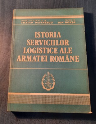 Istoria serviciilor logistice ale Armatei Romane Traian Dafinescu foto