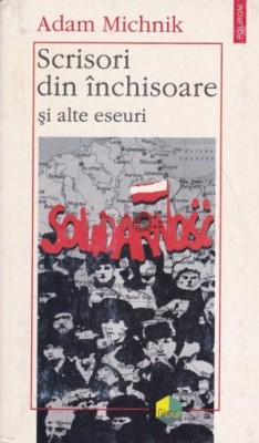 Scrisori din inchisoare si alte eseuri - Adam Michnik foto