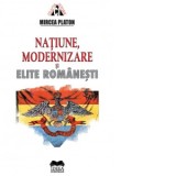 Natiune, modernizare si elite romanesti - Mircea Platon