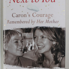 NEXT TO YOU - CARON 'SCOURAGE , REMEMBERED by HER MOTHER by GLORIA HUNNIFORD , 2005