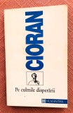 Pe culmile disperarii. Editura Humanitas, 1993 - Emil Cioran