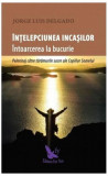 &Icirc;nțelepciunea incașilor. &Icirc;ntoarcerea la bucurie - Paperback brosat - Jorge Luis Delgado - For You