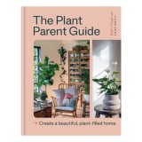 The Plant Parent Guide: create a beautiful, plant-filled home
