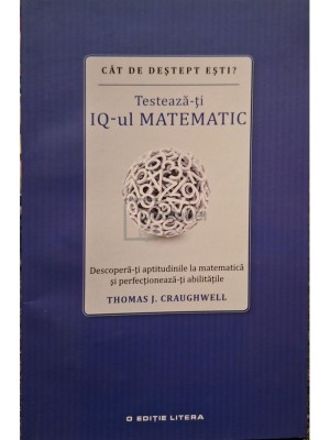Thomas J. Craughwell - Testeaza-ti iq-ul matematic (Editia: 2016) foto