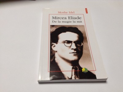 MIRCEA ELIADE-DE LA MAGIE LA MIT-MOSHE IDEL-TRAD. MARIA MAGDALENA ANGHELESCU foto