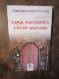 Usa secreta catre succes - Florence Scovel Shinn, 2019