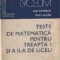 Teste de matematica pentru treapta I si a II-a de liceu