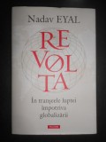 Nadav Eyal - Revolta. In transeele luptei impotriva globalizarii