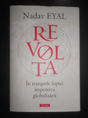 Nadav Eyal - Revolta. In transeele luptei impotriva globalizarii foto