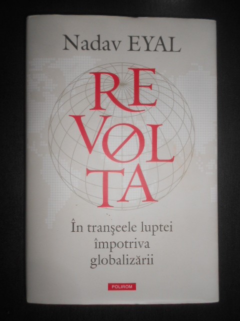 Nadav Eyal - Revolta. In transeele luptei impotriva globalizarii