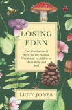 Losing Eden: Our Fundamental Need for the Natural World and Its Ability to Heal Body and Soul