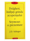 J. D. Salinger - Dulgheri, inaltati grinda acoperisului si Seymour: o prezentare (2002)