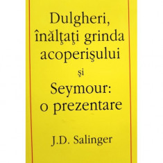 J. D. Salinger - Dulgheri, inaltati grinda acoperisului si Seymour: o prezentare (2002)