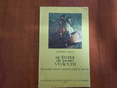 Scantei de peste veacuri.Povestiri istorice pentru copii si tineret-D.Almas foto