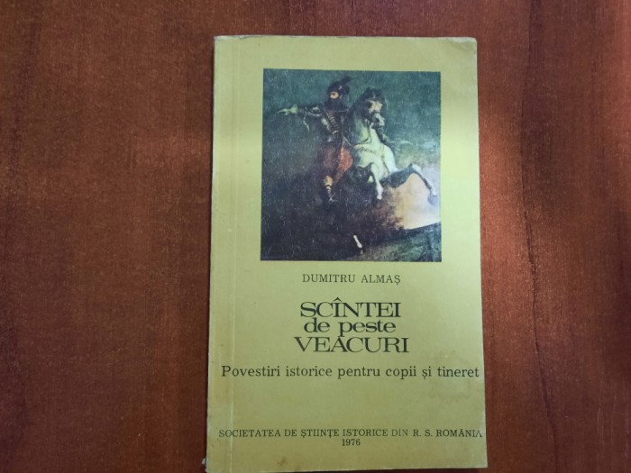 Scantei de peste veacuri.Povestiri istorice pentru copii si tineret-D.Almas