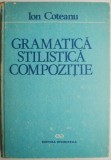 Gramatica, Stilistica, Compozitie - Ion Coteanu - Eseuri, Critica Literara