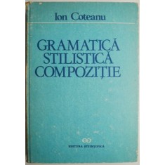 Gramatica, stilistica, compozitie &ndash; Ion Coteanu