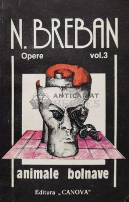 Opere. Animale bolnave (volumul 3) - 1992 - Nicolae Breban (V12) foto