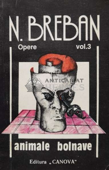 Opere. Animale bolnave (volumul 3) - 1992 - Nicolae Breban (V12)