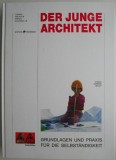Der junge Architekt: Grundlagen, Practica - Ghid Arhitectura, Design, Construcții - Carte Nouă/Anticariat