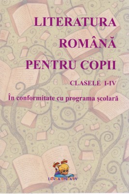 Literatura romana pentru copii &amp;ndash; Lecturi scolare, Clasele I-IV- Florentina Macovei foto
