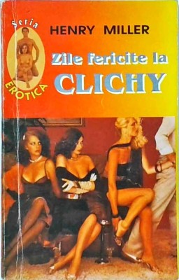 Henry Miller - Zile fericite la Clichy foto