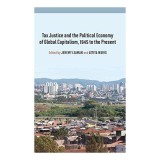 Tax Justice and the Political Economy of Global Capitalism - 1945 to the Present
