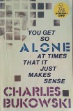 Carte straina Charles Bukowski You get so alone at times that it just makes sense