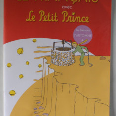 LE FRANCAIS AVEC LE PETIT PRINCE , L ' AUTOMNE , TOME IV , texte par DESPINA CALAVREZO , 2011 *EDITIE BILINGVA