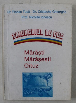 TRIUNGHIUL DE FOC - MARASTI , MARASESTI , OITUZ de FLORIAN TUCA , CRISTACHE GHEORGHE , NICOLAE IONESCU , 1997 * MICI DEFECTE foto