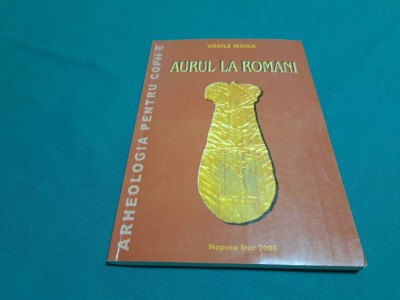 AURUL LA ROM&amp;Acirc;NI / VASILE MOGA / 2004 * 32 foto