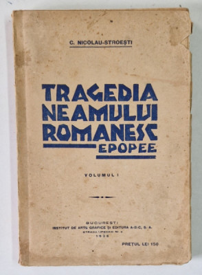 TRAGEDIA NEAMULUI ROMANESC , EPOPEEA VIETII LUI SUFLETESTI , VOLUMUL I de C. NICOLAU - STROESTI , 1936 foto