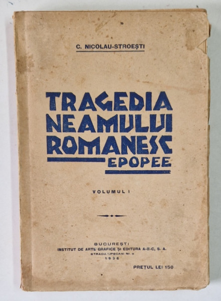 TRAGEDIA NEAMULUI ROMANESC , EPOPEEA VIETII LUI SUFLETESTI , VOLUMUL I de C. NICOLAU - STROESTI , 1936