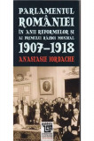 Parlamentul Romaniei in anii reformelor si ai primului razboi mondial 1907-1918 | Anastasie Iordache, Paideia
